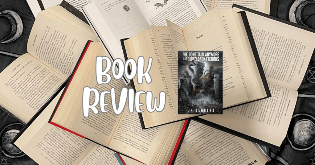 We Don’t Talk Anymore And Other Dark Fictions – by JP&nbsp;Behrens