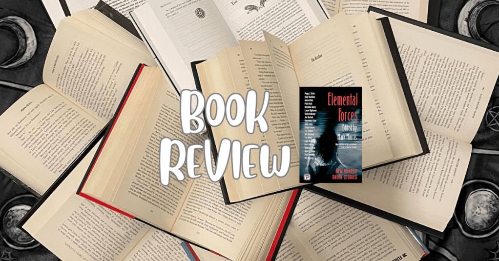 Elemental Forces – edited by Mark Morris (from Flame Tree&nbsp;Press)