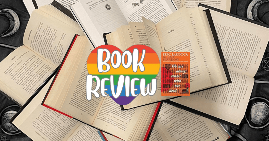 We Are Always Tender with Our Dead – by Eric LaRocca